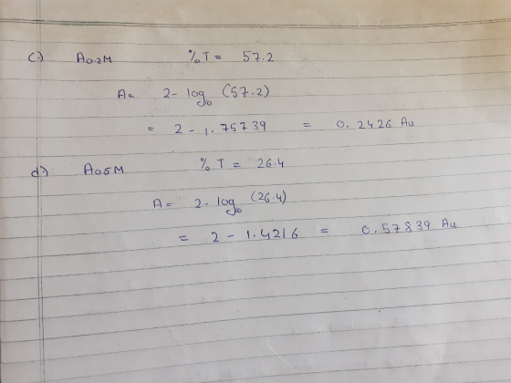 C.) A..RM %T = 57.2 A 2-log (57.2) = 2 - 1.757 39 = 0.24 26 Au d. Ho5M % T = 26.4 A 2-log (26.4) - 2- 1.4216 = 0.578 39 Au