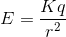 E = rac{Kq}{r^2}