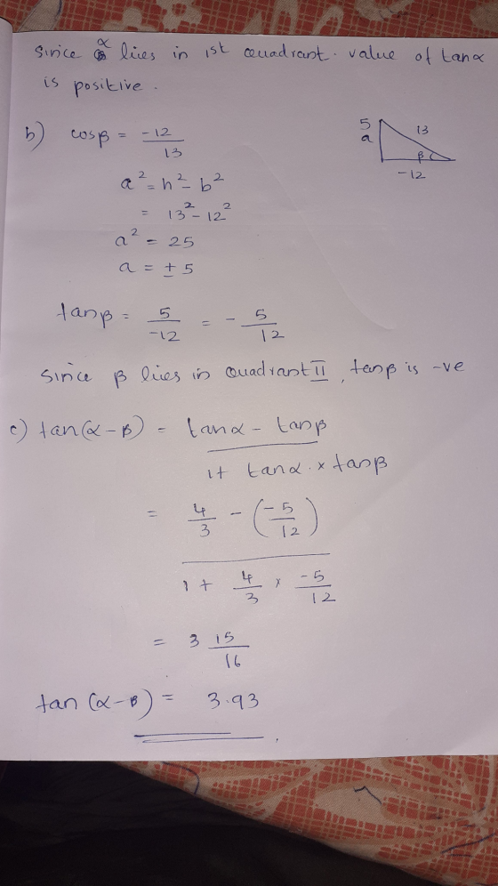 Sinice as lives in ist Quadrant value of tanx is positive b 13 cosp = - 12 13 ß? - 12 a ² = n² 6² 13² - 12² 2 2 a - 25 a = +
