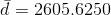 \bar{d} = 2605.6250