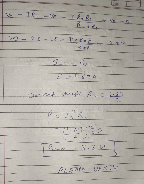 Date Vc IR, VA I R2 R2 Rzf R2 + VRO 21 - 25- Ix8x8 8 + 8. GI I 21.67A Current throught R3 = 1.67 P = I2Rz To 6 x 8 z I Power