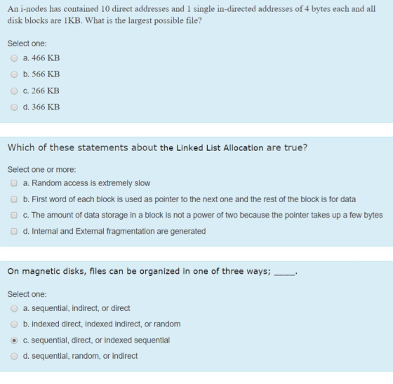 An i-nodes has contained 10 direct addresses and 1 single in-directed addresses of 4 bytes each and all disk blocks are 1KB.
