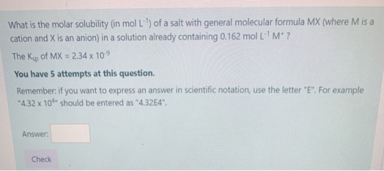 What is the molar solubility (in mol Ll) of a salt with general molecular formula MX (where M is a cation and X is an anion)