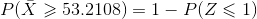 P(\bar{X}\geqslant 53.2108)=1-P(Z\leqslant 1)