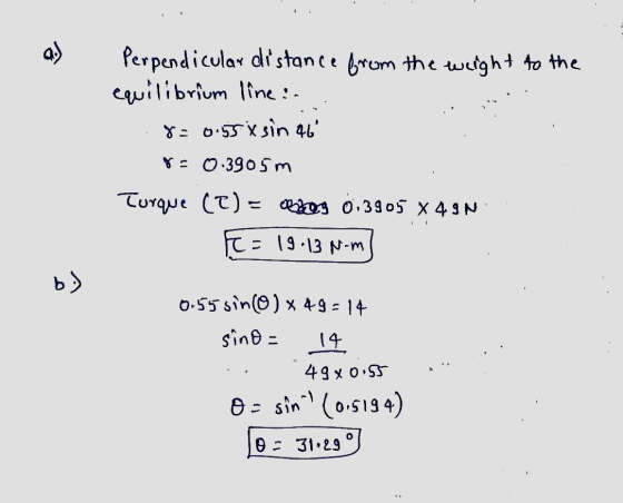 a . Perpendicular distance from the weight to the equilibrium line : 8=0.55xsin 46 8=0.3905m Turque (2)= 0,3905 X 4 IN F = 1