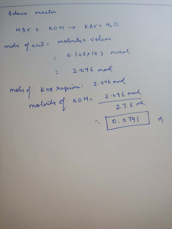 Balance enaction нот кон - күн, о moly of aut= mobrity & volune 0.106619.3 mmol = 2.046 mol moly of kon require 2.046 mond mo