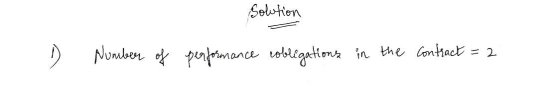 Solution 1) Number of performance cobligations in the contract = 2