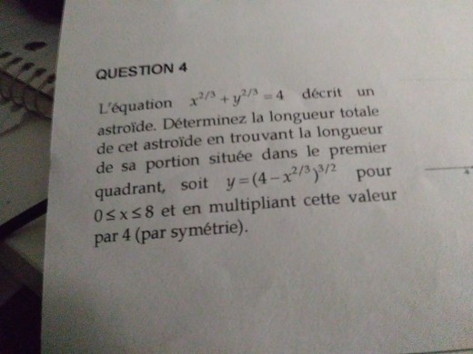 QUESTION 4 Léquation x +y =4 décrit un astroide. Determinez la longueur totale de cet astroïde en trouvant la longueur de sa