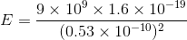 9 × 109 × 1.6 × 10-19 (0.53 × 10-10)2