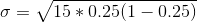 \sigma = \sqrt{15*0.25(1-0.25)}