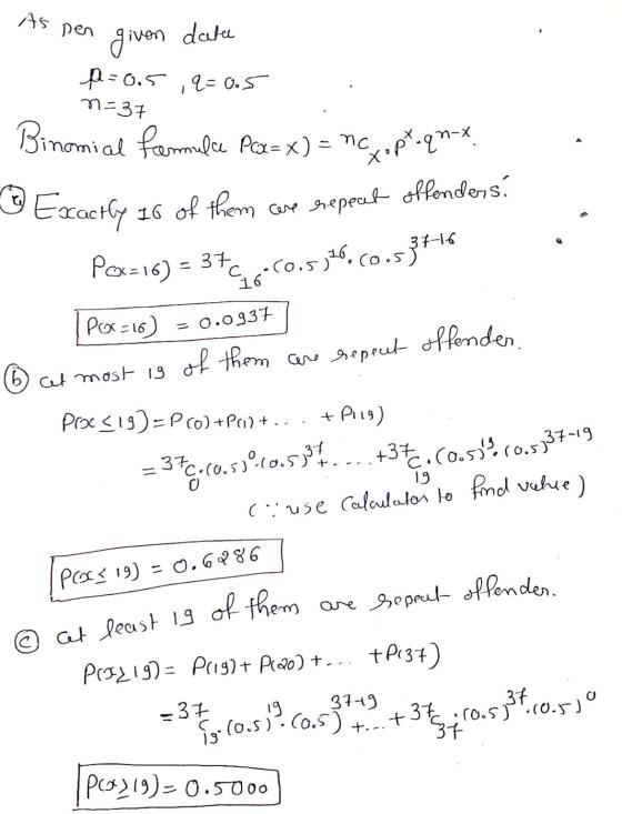 As pen given data p=0.5 ,q=0.5 n=37 Binomial fremulce Pcx=x) = no ncc optoqu-x. Exactly 16 of them 16 of them case repeab off
