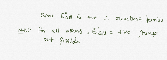 Since E all as tue a for all others , E cell = not possible, reacters is feasible the heny Not