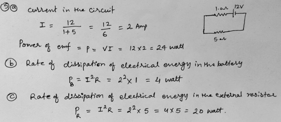 loor 12v 5.ar @ current in the circuit I= 112 = 12 2 = 2 Amp Power of emf = p = VI = 1242 = 24 watt 6 Rate of dissipation of