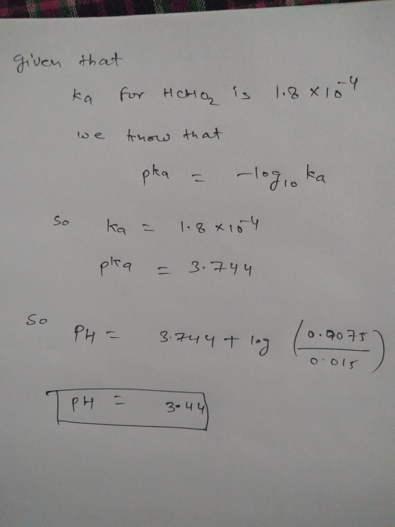 given that ka for Hero is 1.8x104 we know that - pka = -logio ka ka = 1.8 x 104 pla = 3.744 so PH = 3.744 + log (0.9075) 0.01