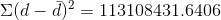\Sigma (d - \bar{d})^{2} = 113108431.6406