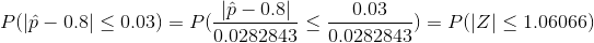 P( 0.8 003)-0.80.03 Plp-0.8| < 0.03) P( 4 0.02828430.0282843 ) = P(|Z| < 1.06066) - , ,