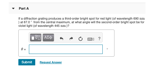 Part A If a diffraction grating produces a third-order bright spot for red light (of wavelength 690 nm )at 67.0 from the cent