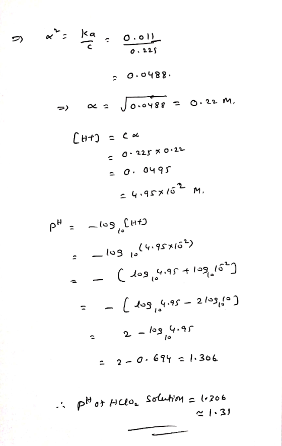 a = ka 0.01 0.225 - Os Jovoyse 0.22 m. [H+2 = C « - On 225 * 0.22 20. 0495 = 4.950152 m. pH = -log(4+ -log 114.954163) = - (l