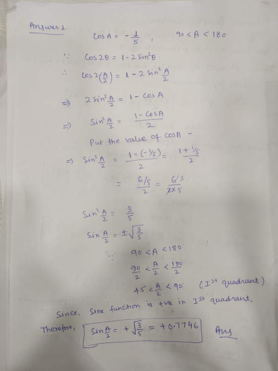 Answer I. 90<A < 180. Los A = - 12 Cos 20= 1-2 sine Cos2(A) = 1- 2 sin? A 2 sin? A = 1- COSA * - COSA » Sin A = -2 Put the va
