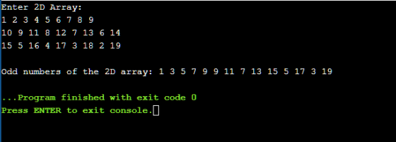 Enter 2D Array: 1 2 3 4 5 6 7 8 9 10 9 11 8 12 7 13 6 14 15 5 16 4 17 3 18 2 19 odd numbers of the 2D array: 1 3 5 7 9 9 11 7