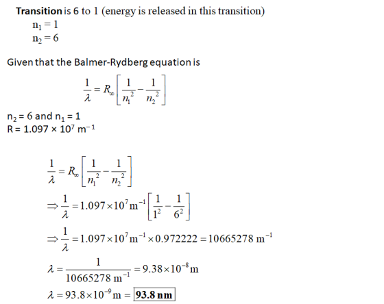 Transition is 6 to 1 (energy is released in this transition) ni = 1 n2 = 6 Given that the Balmer-Rydberg equation is - = R -