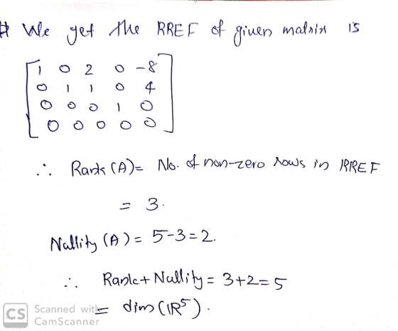 a we get the RREF of given maknin is Looooo .: Rards (A)- No. of non-zero rows in RREF - 3. Nallity (A ) - 5-3=2. i Ranle+ Nu