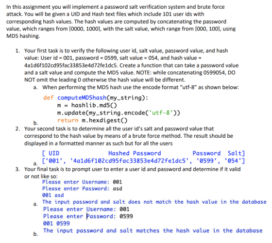 In this assignment you will implement a password salt verification system and brute force attack. You will be given a UID and