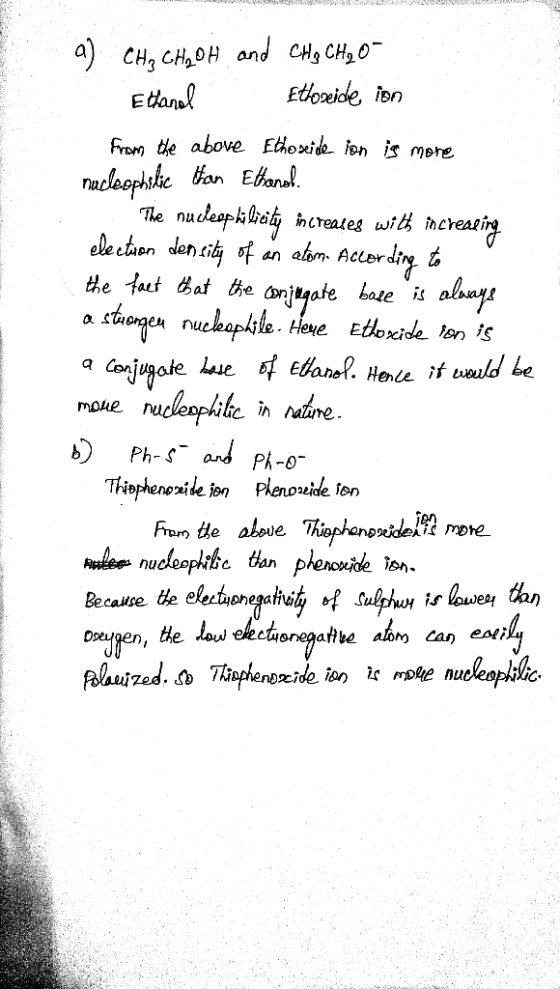 a) CH₂ CH₂OH and CH ₂ CH₂0- Ethanol. Ettoreide ion from the above Ethoseide ion is more nucleophilic than Ethanol. The nucleo