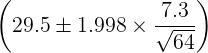 29.5 + 1.998 x 7.3 64