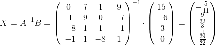 X = A^{-1}B = \begin{pmatrix}0&7&1&9\\ \:\:1&9&0&-7\\ \:\:-8&1&1&-1\\ \:\:-1&1&-8&1\end{pmatrix}^{-1}\cdot \begin{pmatrix}15\\ \:-6\\ \:3\\ \:0\end{pmatrix}= \begin{pmatrix}-\frac{5}{11}\\ \frac{9}{22}\\ \frac{3}{11}\\ \frac{29}{22}\end{pmatrix}