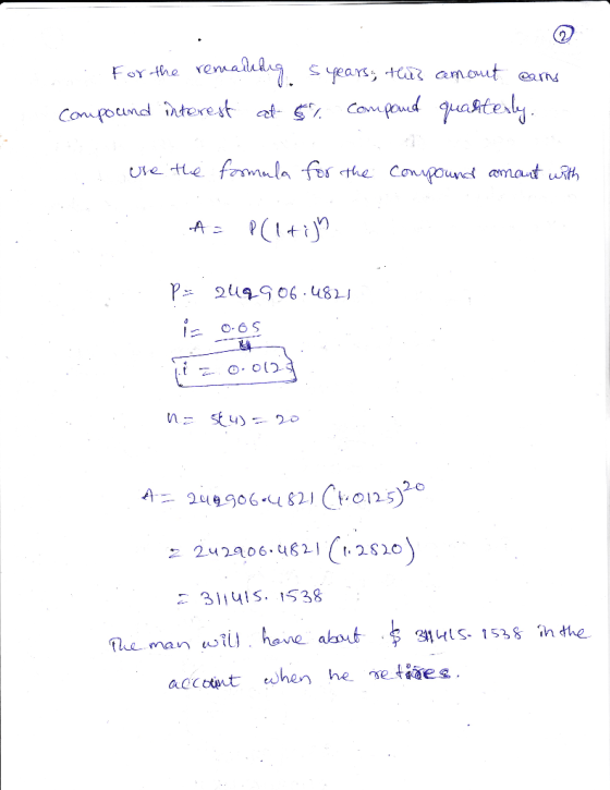 For the remaking. 5 years; this amount earns Compound interest at 57 compound quarterly. I use the formala for the compound a
