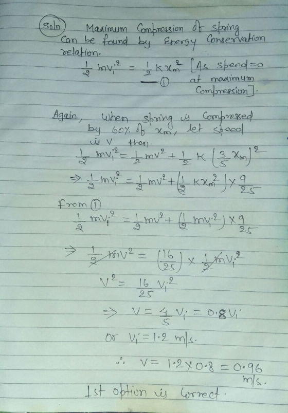(Soln ,2 o at maximum Manimum Compression of string can be found by Energy Conservation relation. mv, | kx (As speed to Compr