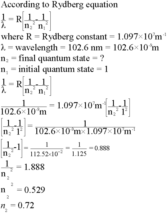 According to Rydberg equation R11 where R - Rydberg constant - 1.097x10m1 -wavelength 102.6 nm 102.6x10 m n2 - final quantum