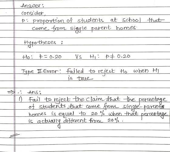 Answer: consider p: proportion of students at school that come from single parent bomes Hypotheses Ho 6 = 0.20 VS Hii PE 0.20