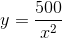 y = \frac{500}{x^{2}}