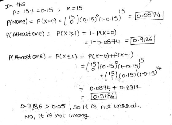 In this 15 - 6.0874 Ps 15.4.0.15 ; N=15 Panone) = P(x=o) = (3.160.15)%1-0.15) PE Atleast one) = P(x>1) = 1-PCX=0) = -0.0874 0