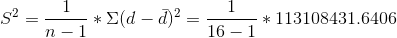 S^{2} = \frac{1}{n-1}*\Sigma (d - \bar{d})^{2} = \frac{1}{16-1}*113108431.6406