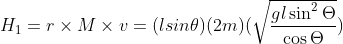 H_{1} = r\times M \times v = (lsin\theta)(2m)(\sqrt{\frac{gl\sin ^{2}\Theta}{\cos \Theta } })
