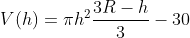 V(h)=\pi h^2\frac{3R-h}{3}-30