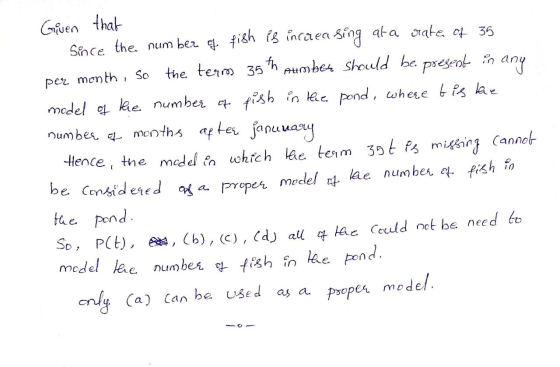 Given that Since the number of fish is incaeasing ata oratect 35 per month, so the terms 35th aumbet should be present in any
