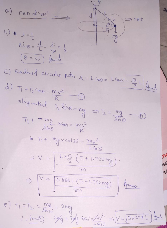 a) FBD of m FBD YA sino = d = t = 1 (@=30) And c) Radins of circular path ,R=LCBO = L Cop 35 = 33 d) Ti + Taso= mv 0 along