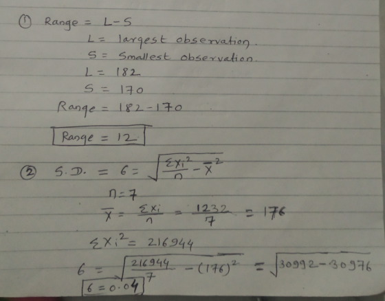 o Range = L-5 L = largest observation S = Smallest observation. L = 182. s = 170 Range - 182-170 I Range = 12 © - n = 7 S.D.