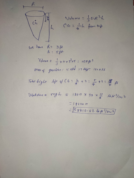 Nolume = ch 1 R²h from top h con a Ih we howe R- 3ft h: sft Volume = 1/2 x 2 x 3²5 : 15943 mass of gesoline: 15 alle 12 disse