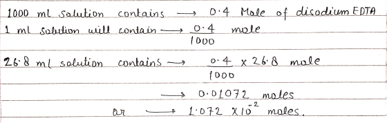 1000 ml solution contains --> 0.4 Mole of disodium EDTA 1 ml solution will contain 0.4 mole 1000 : 26.8 ml solution contains