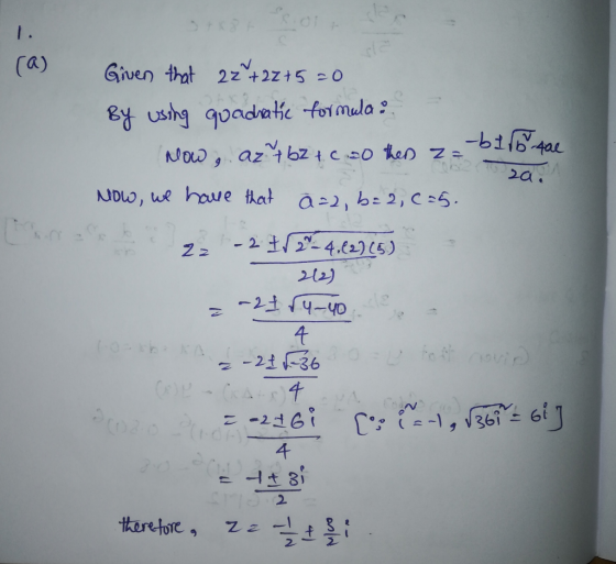 (a) Given that 22 +22+5=0 By using quadratic formula ? azt bz+.c 20 then Z= -bilo tal Now , 2004 Now, we have that ā=2, b= 2,