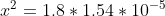 x^2 = 1.8 * 1.54 * 10^{-5}