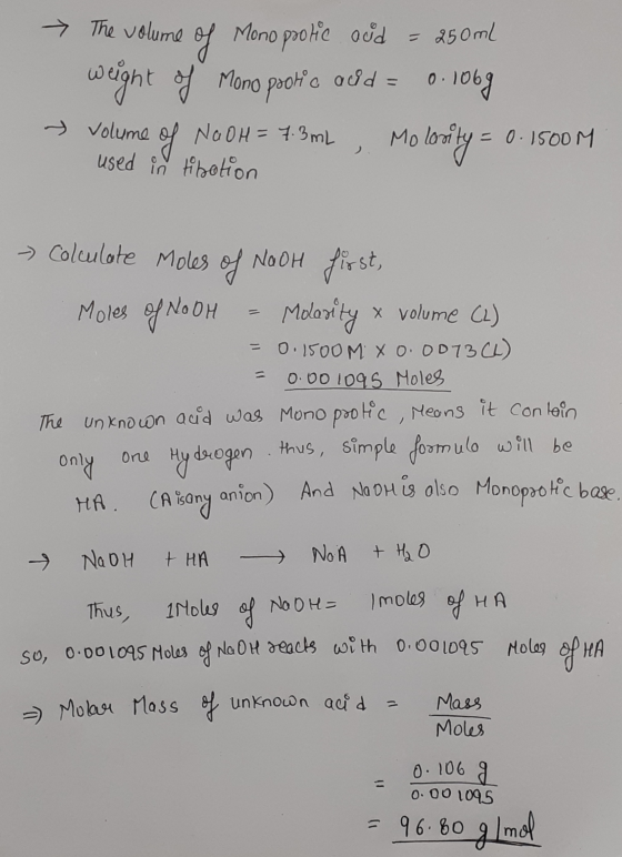 → The volume of Mono protic aid = 250ml weight of Mono pookc ord = 0.1069 - volume of NaOH = 7.3 mL , Molority = 0.1500M use