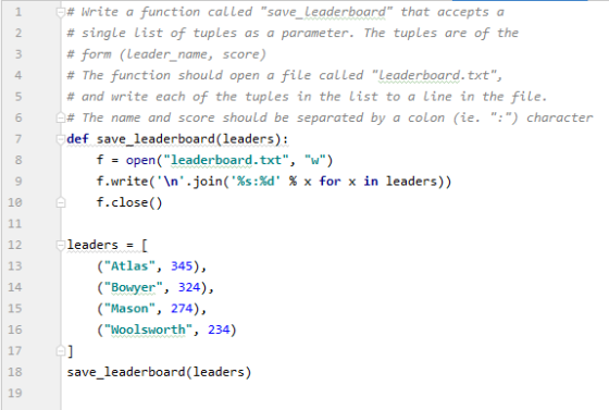 1 2 3 4 5 # Write a function called save_Leaderboard that accepts a # single list of tuples as a parameter. The tuples are
