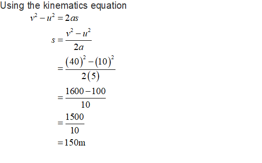 Using the kinematics equation 2a )2 40) (10 2(5) 1600-100 10 -( 1500 10 -150m