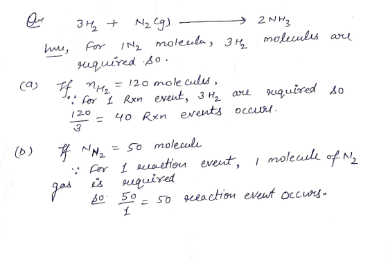 N2 For IN2 moleula 3 H geuguired Ao Зн + 2 NH3 mollis au = 120 mole culs, Fer 1 Rxn eveut, 3 H2 aru 4o Rxn erents ocauri 9uqu